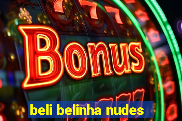 beli belinha nudes